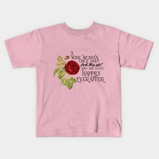 Wise Woman Happily Ever After _ Red Rose Kids T-Shirt